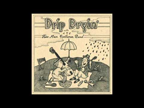 The Two Man Gentlemen Band - Drip Dryin' With The Two Man Gentlemen Band