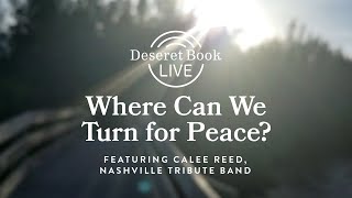 Deseret Book Live: Where can we turn for peace? Featuring Calee Reed, Nashville Tribute Band