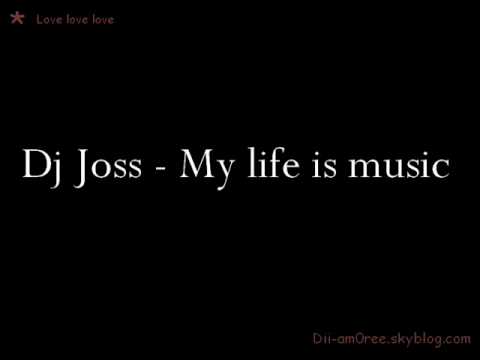 Dj Joss - My life is music