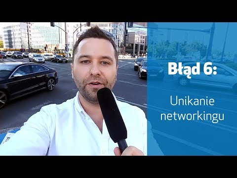 Błąd 6 - Unikanie Networkingu