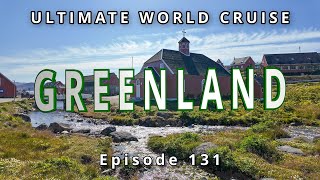 🇬🇱 GREENLAND Arctic Wonders: 🌍 Ultimate World Cruise, Ep.131 | Glaciers, Fjords & Life in Qaqortoq
