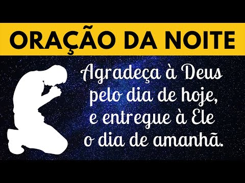 Oração da Noite - Agradeça à Deus pelo hoje e entregue à Ele o amanhã