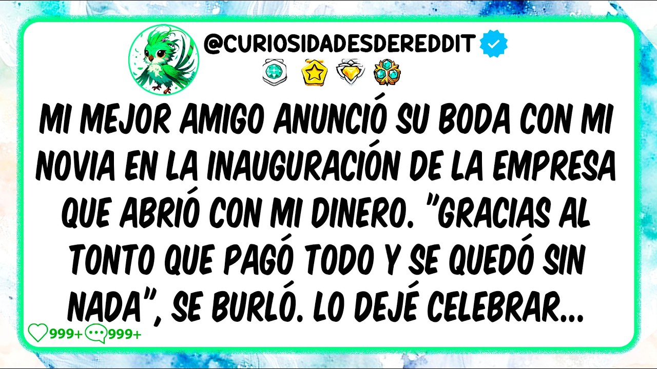 Mi mejor amigo anunció su BODA con MI NOVIA en la inauguración de la empresa que abrió con MI DINERO