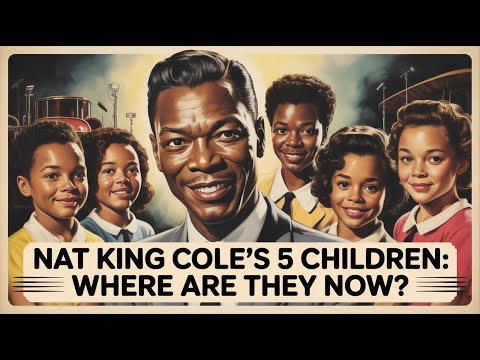 Whatever Happened to Nat King Cole's 5 Children