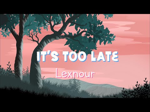 Lexnour - It's Too Late (Lyrics Video)