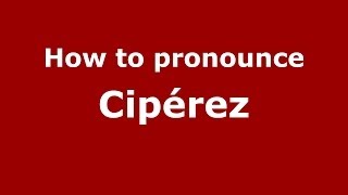 How to pronounce Cipérez