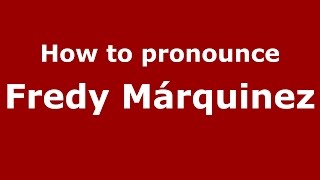 How to pronounce Fredy Márquinez