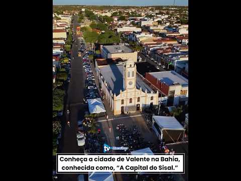 Conheça a cidade de Valente na Bahia, conhecida como, “A Capital do Sisal.”