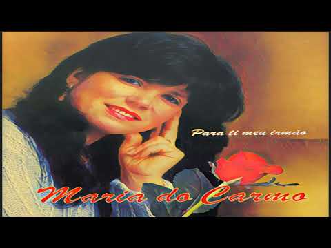 Maria do Carmo - Para ti meu irmão