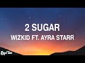 WizKid feat. Ayra Starr – 2 Sugar (lyrics)
