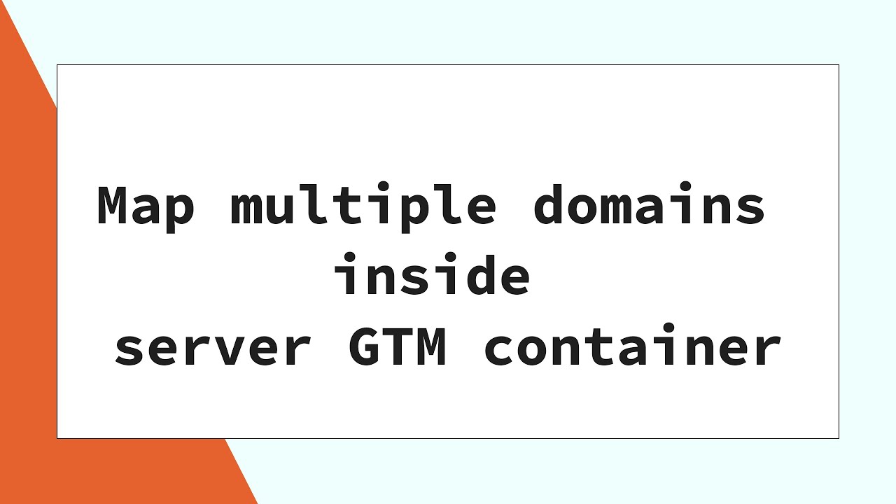 Map multiple domains inside sGTM container [Step-by-step guide]