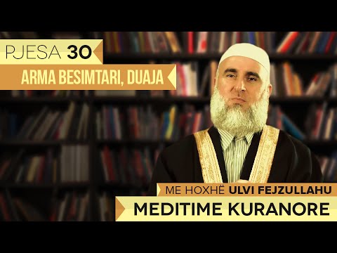 Meditime Kuranore - Hoxhë Ulvi Fejzullahu┇Arma besimtari, Duaja┇