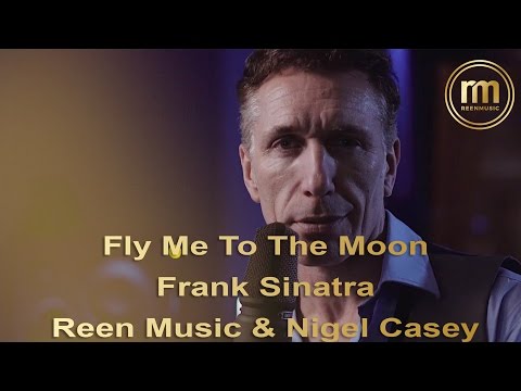FLY ME TO THE MOON - FRANK SINATRA | REEN MUSIC & NIGEL CASEY COVER