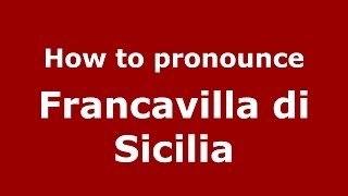How to pronounce Francavilla Di Sicilia
