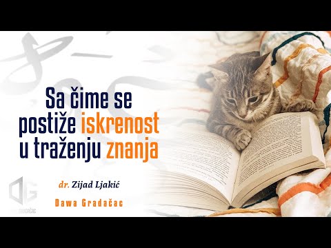 SA ČIME SE POSTIŽE ISKRENOST U TRAŽENJU ZNANJA - dr. Zijad Ljakić