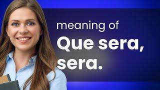 Understanding Que Sera, Sera - An Exploration into a Timeless Phrase