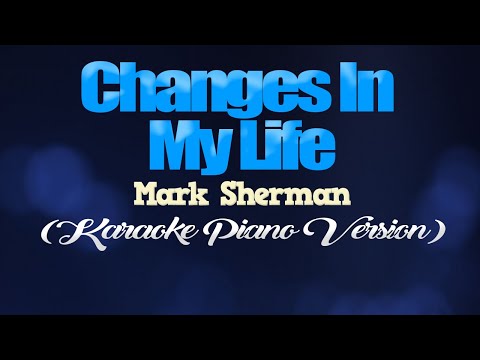 CHANGES IN MY LIFE - Mark Sherman (KARAOKE PIANO VERSION)