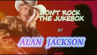 **DON&#39;T ROCK THE JUKEBOX  by ALAN JACKSON (1991)**