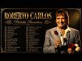 15 Grandes Éxitos Roberto Carlos - Sus Mejores Canciones Romántico 🌹 Roberto Carlos Melhores Músicas