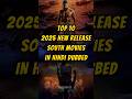 Top 10 2025 South Movies In Hindi Dubbed Top 10 South New Movies S26 Movies