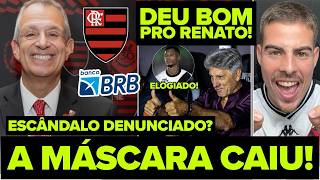 CAIU A MÁSCARA DE VEZ! ESCÂNDALO ENVOLVENDO FLAMENGO E BANCO BRB? DEU BOM PARA RENATO GAÚCHO! E+