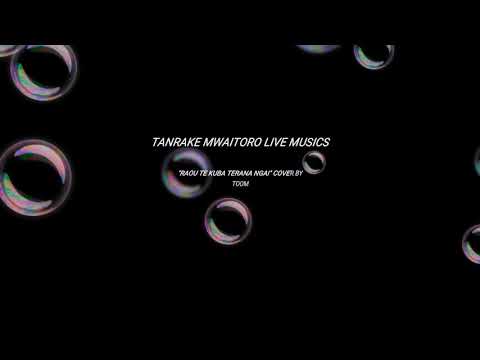 Raou te kuba terana ngai**** Cover by Toom