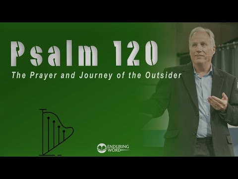 Psalm 120 - The Prayer and Journey of the Outsider