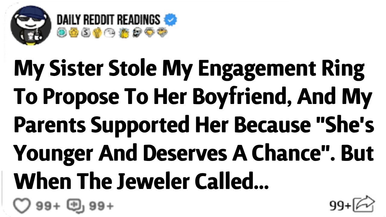 My Sister Stole My Engagement Ring To Propose To Her Boyfriend, And My Parents