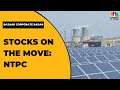 Stocks On The Move NTPC Gets 13 Bids For Minority Stake Sale In Green Unit Bazaar Corporate Radar