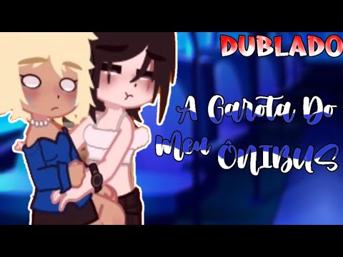 |DUBLADO| 🏳️‍🌈 A GAROTA DO MEU ÔNIBUS 🏳️‍🌈 ~🌈YURI✨~ (GACHA-MINI SÉRIE | 1\?)