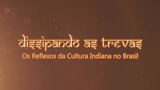 Dissipando as Trevas: Os Reflexos da Cultura Indiana no Brasil (English subtitles available)