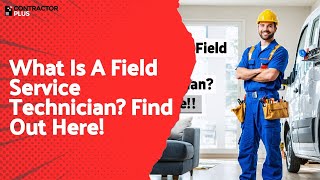 What Is A Field Service Technician Find Out Here!