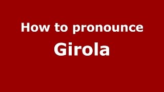 How to pronounce Girola