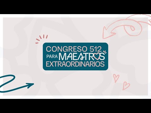 Apertura - Congreso 512 para Maestros Extraordinarios