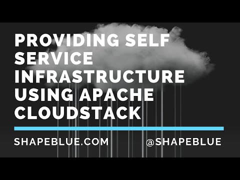 Providing Self Service Infrastructure Using Apache CloudStack | ShapeBlue Webinar Series
