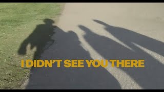 I DIDN'T SEE YOU THERE - Trailer