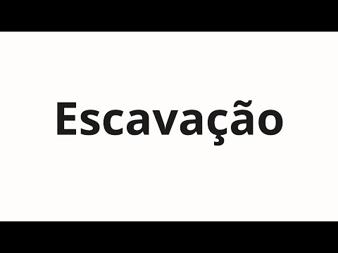 How to pronounce Escavação