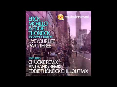 Erick Morillo & Eddie Thoneick ft Shawnee Taylor - Live Your Life (Antranig Remix)