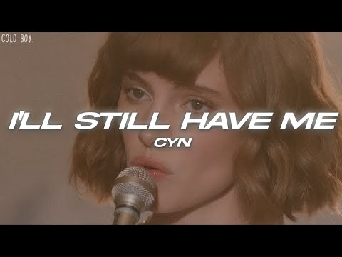 Cyn - I’ll Still Have Me (Lyrics)