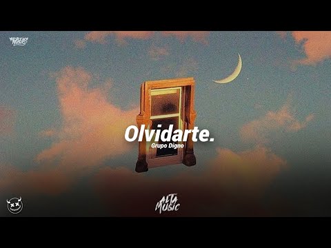 (LETRA) Olvidarte - Grupo Digno (Estuve Enamorado Por Un rato)