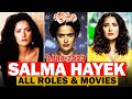 Salma Hayek all roles and movies/1988-2023/complete list