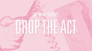 Drop The Act Music Video