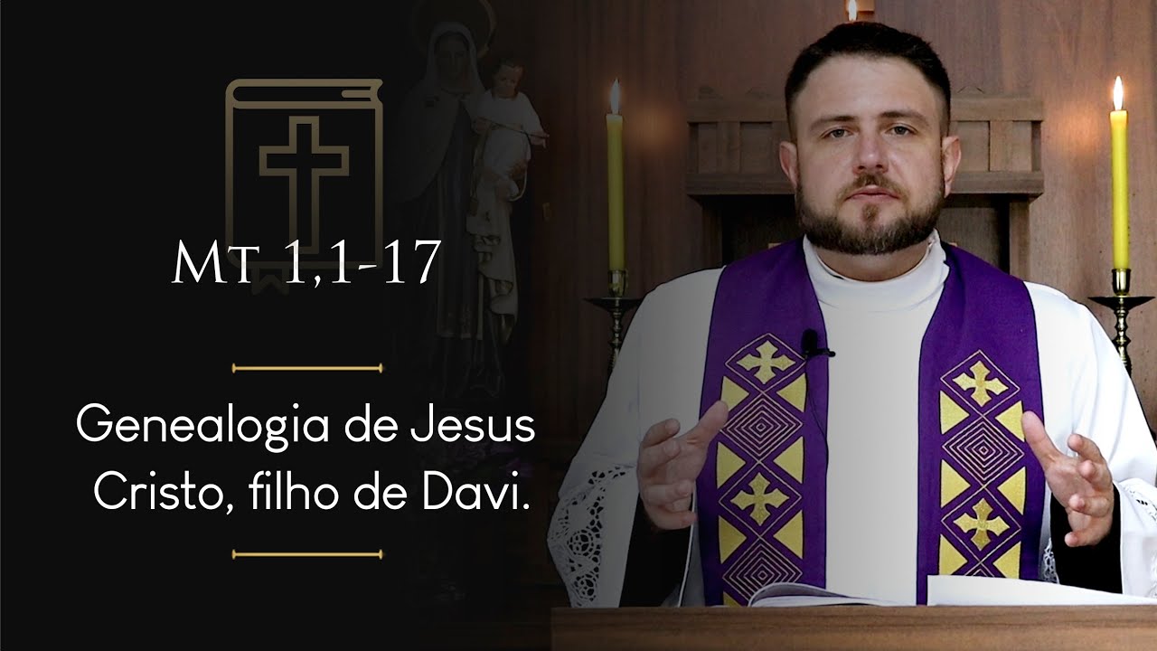 Homilia Diária | Terça-feira - 3ª Semana do Advento (Mt 1,1-17)