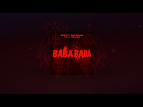 Deejay Bassulas x Peka (Drumz) - BABA BABA