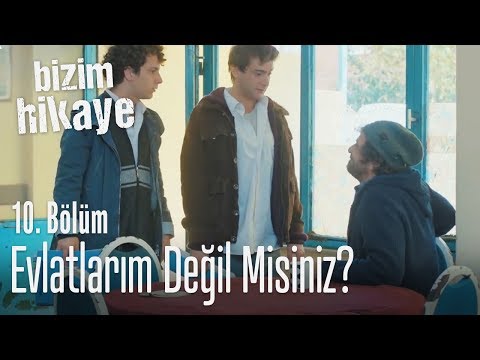 Evlatlarım değil misiniz? - Bizim Hikaye 10. Bölüm