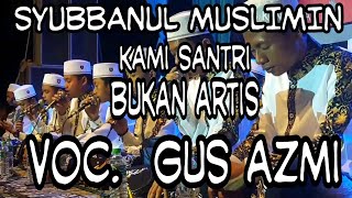 Download lagu 'TERBARU' KAMI SANTRI BUKAN ARTIS VOC. GUS AZMI SYUBBANUL MUSLIMIN mp3 Download lagu 'TERBARU' KAMI SANTRI BUKAN ARTIS VOC. GUS AZMI SYUBBANUL MUSLIMIN mp3