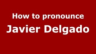 How to pronounce Javier Delgado