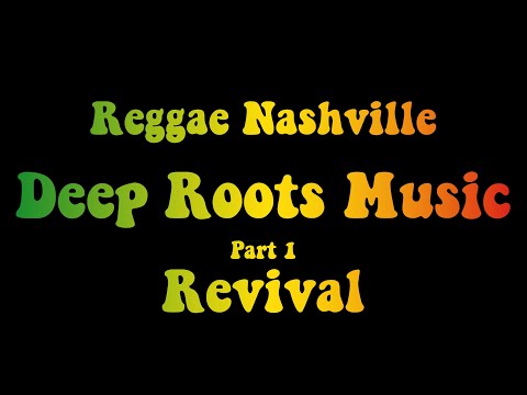 Reggae Nashville - Deep Roots Music, Part 1 - Revival