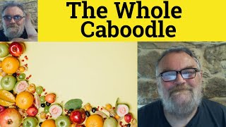 🔵Caboodle Meaning - Whole Caboodle Definition - Whole Kit and Caboodle Examples - The Whole Caboodle