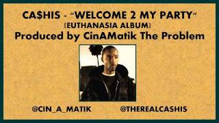 Ca$his - Welcome 2 My Party (Produced by CinAMatik The Problem)